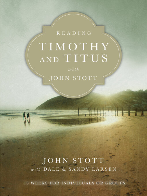 Title details for Reading Timothy and Titus with John Stott: 13 Weeks for Individuals or Groups by John  Stott - Available